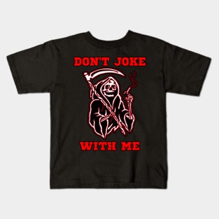Don't joke with me Kids T-Shirt